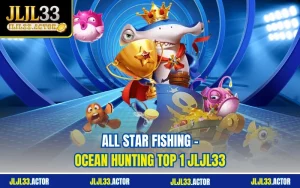 All Star Fishing – Ocean Hunting Top 1 JLJL33