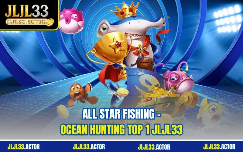 All Star Fishing – Ocean Hunting Top 1 JLJL33