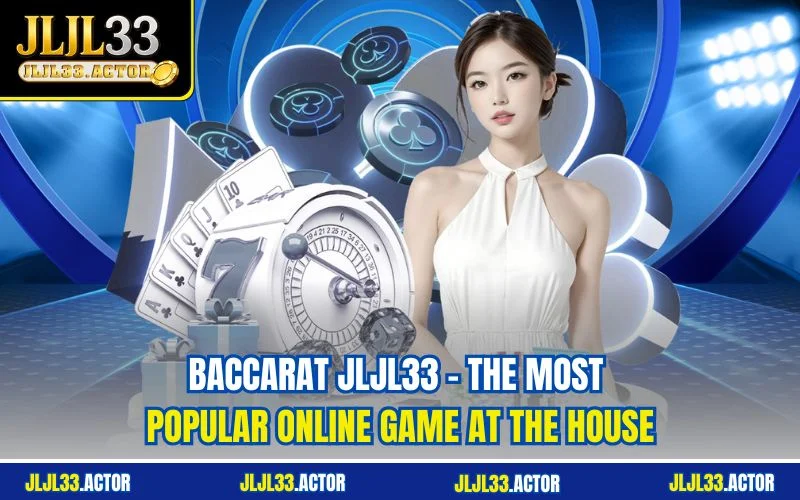 Baccarat JLJL33 – The Most Popular Online Game At The House