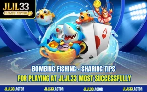Bombing Fishing - Sharing Tips For Playing At JLJL33 Most Successfully