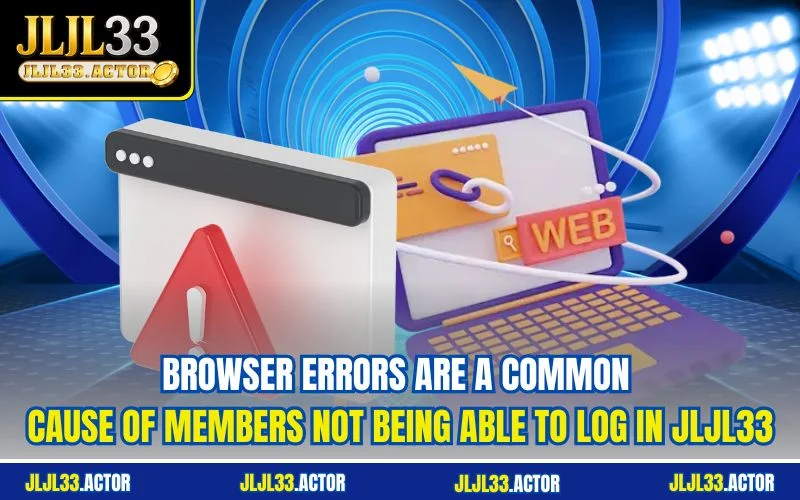 Browser errors are a common cause of members not being able to log in JLJL33