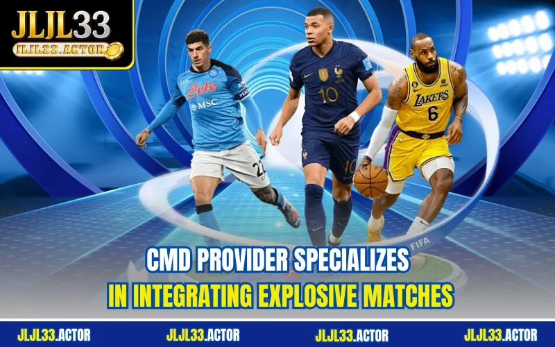 CMD provider specializes in integrating explosive matches