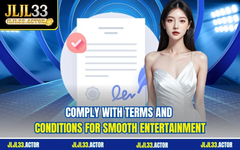 Comply with terms and conditions for smooth entertainment