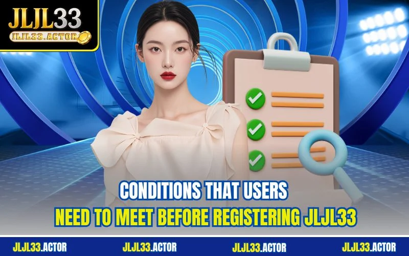 Conditions that users need to meet before registering JLJL33