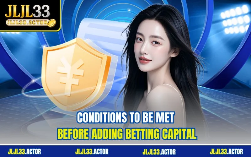 Conditions to be met before adding betting capital