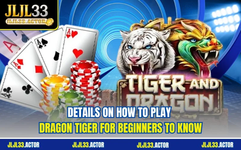 Details on how to play Dragon Tiger for beginners to know