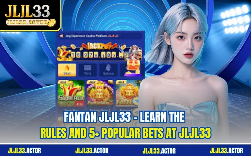 Fantan JLJL33 - Learn the Rules and 5+ Popular Bets at JLJL33