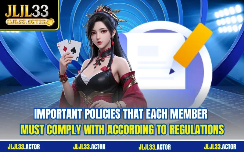 Important policies that each member must comply with according to regulations
