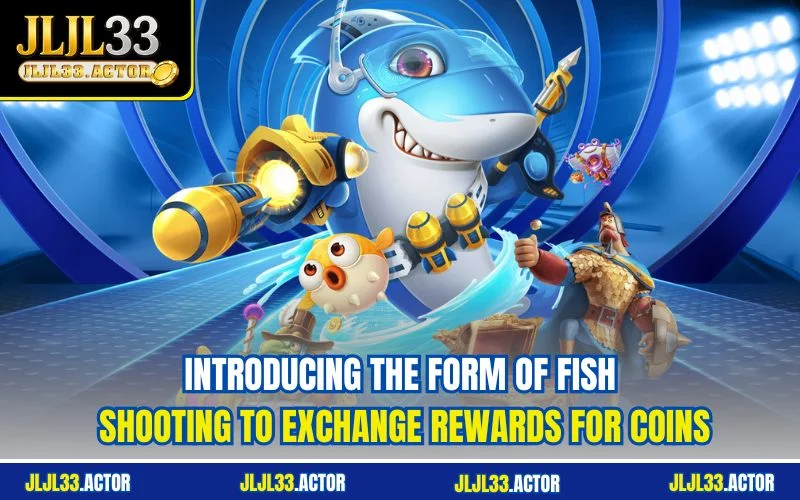 Introducing the form of fish shooting to exchange rewards for coins