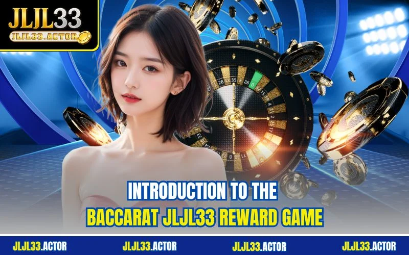 Introduction to the Baccarat JLJL33 reward game
