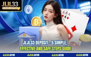 JLJL33 Deposit - 5 Simple, Effective and Safe Steps Guide
