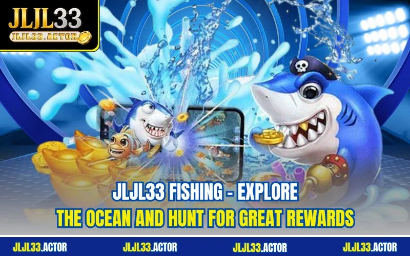 JLJL33 Fishing  | Explore the Ocean and Hunt for Great Rewards