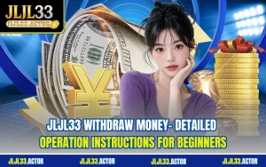JLJL33 Withdraw Money- Detailed Operation Instructions for Beginners