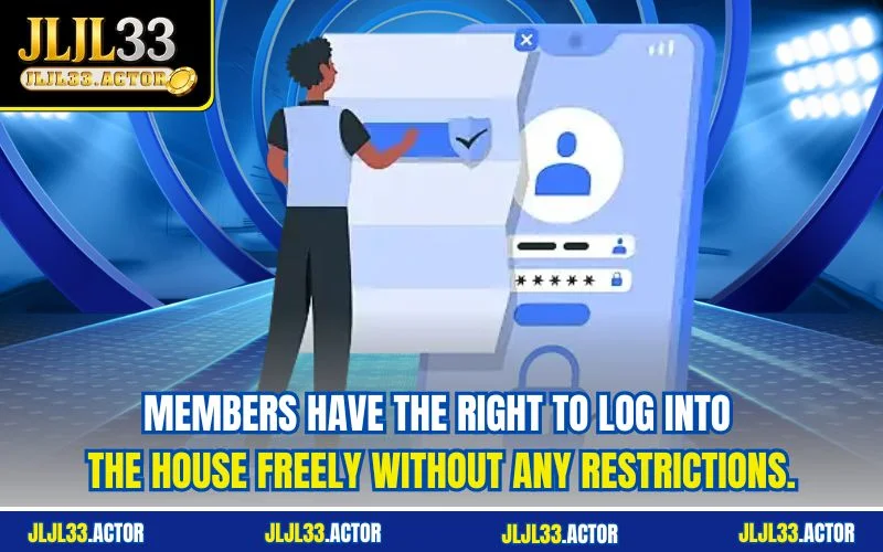 Members have the right to log into the house freely without any restrictions.