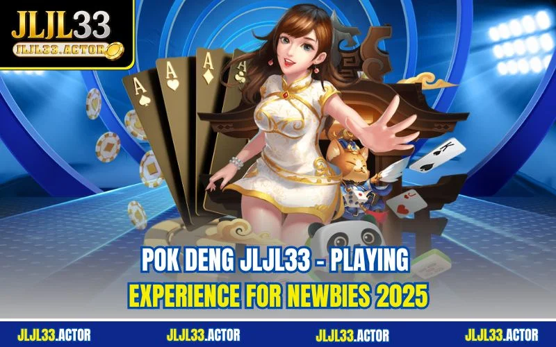 Pok Deng JLJL33 – Playing Experience For Newbies 2025