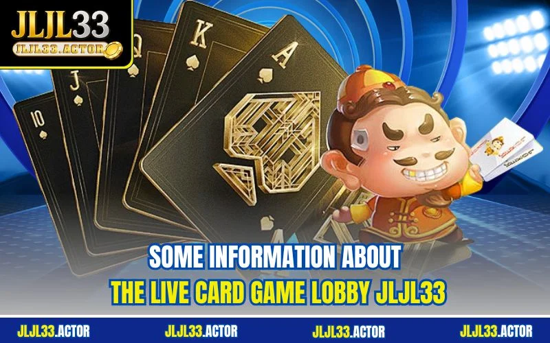 Some information about the live card game lobby JLJL33