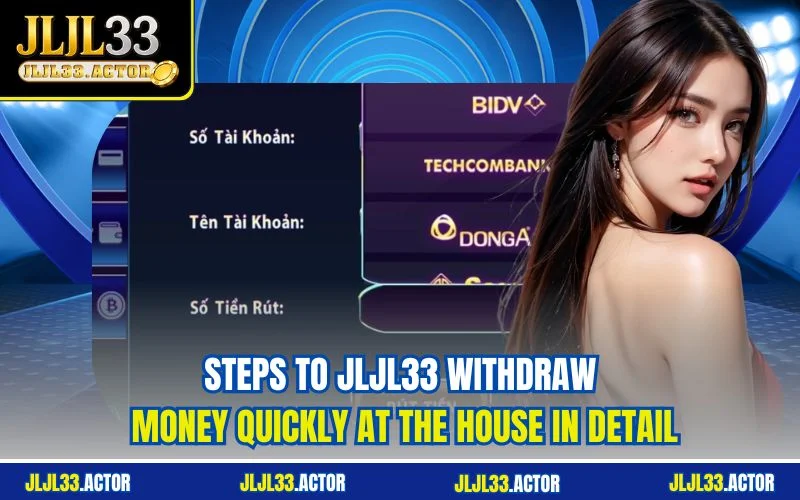 Steps to JLJL33 withdraw money quickly at the house in detail