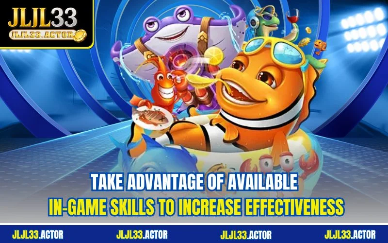 Take advantage of available in-game skills to increase effectiveness