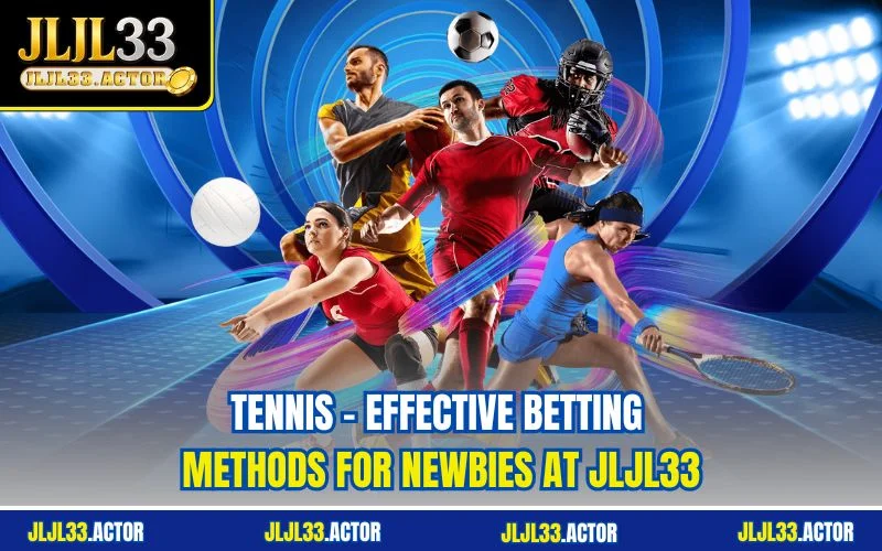 Tennis - Effective Betting Methods For Newbies At JLJL33