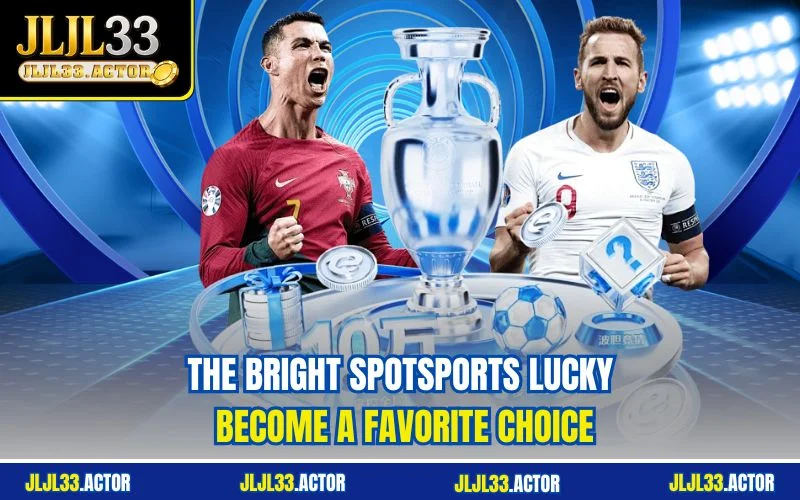 The bright spotSports Lucky become a favorite choice
