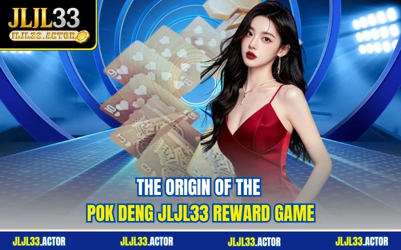 The origin of the Pok Deng JLJL33 reward game The origin of the Pok Deng JLJL33 reward game