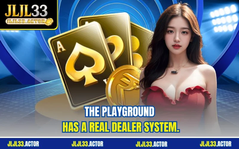 The playground has a real dealer system.