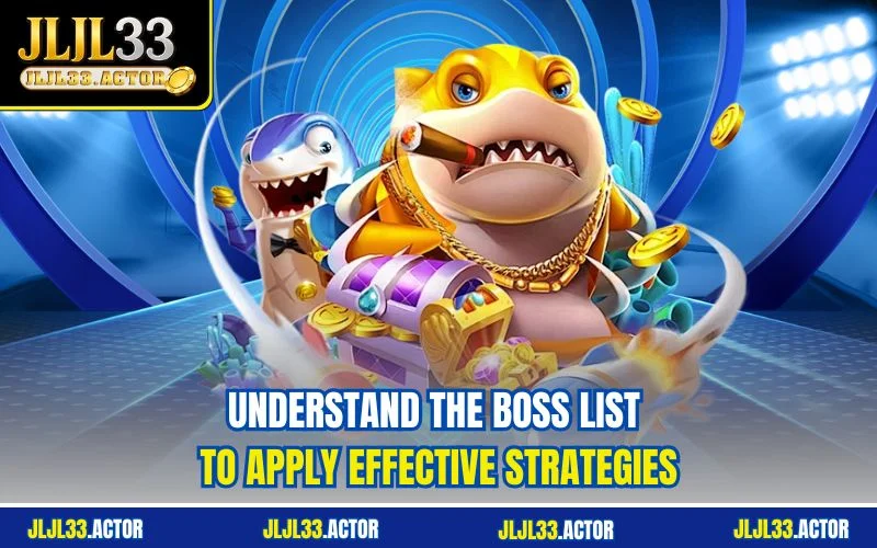Understand the boss list to apply effective strategies