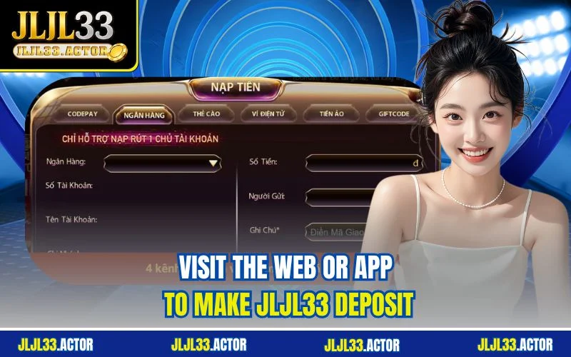 Visit the web or app to make JLJL33 deposit